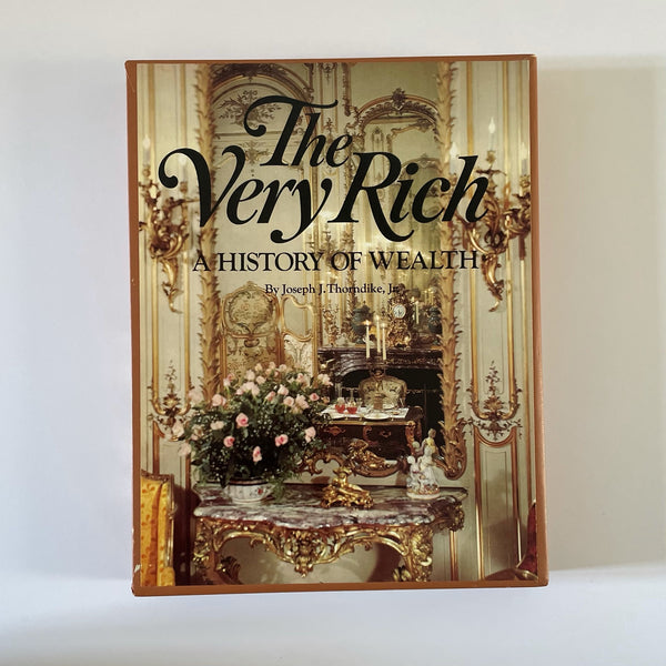 The Very Rich: A History of Wealth | Joseph J. Throndike Jr.